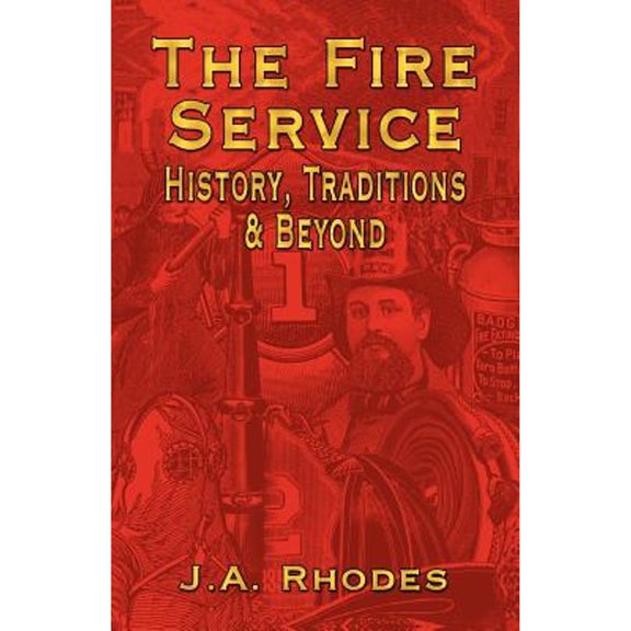Pre-Owned The Fire Service: History, Traditions & Beyond (Paperback) 1591139546 9781591139546