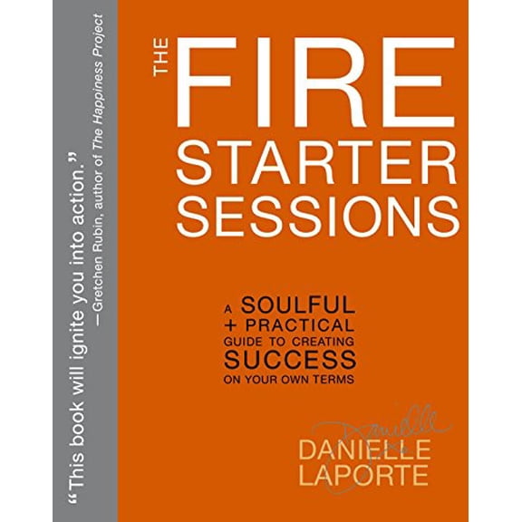 Pre-Owned The Fire Starter Sessions: A Soulful + Practical Guide to Creating Success on Your Own Terms (Paperback) 0307952118 9780307952110