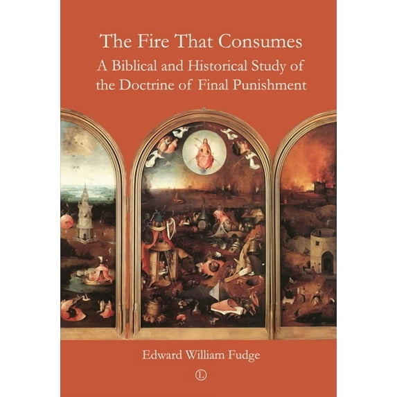 The Fire That Consumes: A Biblical and Historical Study of the Doctrine of Final Punishment, (Paperback)