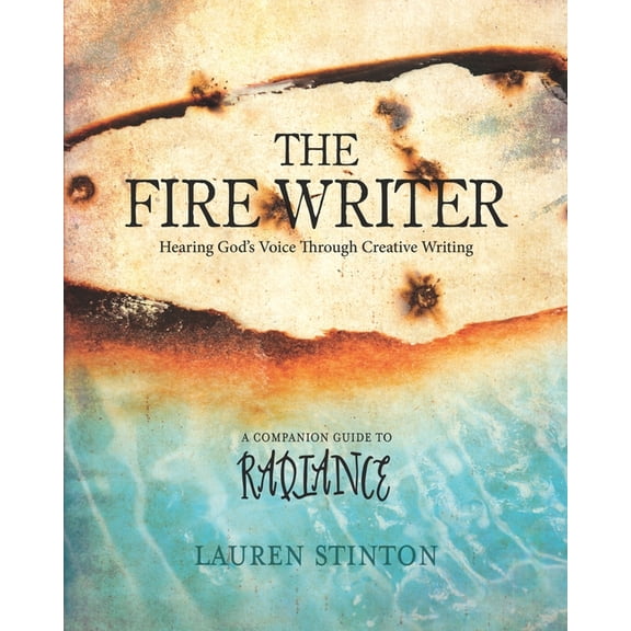The Fire Writer: Hearing God's Voice Through Creative Writing, (Paperback)