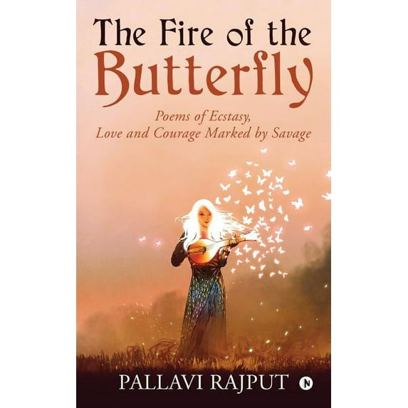 The Fire of the Butterfly : Poems of Ecstasy, Love and Courage Marked by Savage (Paperback)