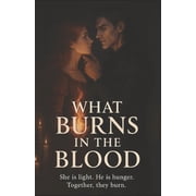 The Fireborn Saga What Burns in the Blood She is light. He is hunger. Together, they burn., Book 1, Paperback