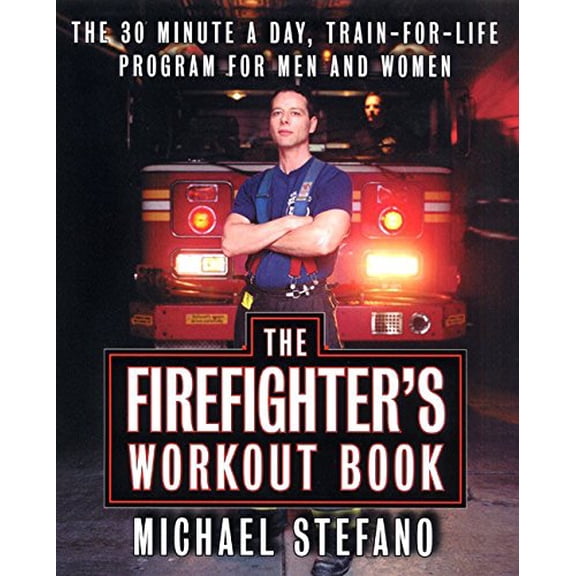 Pre-Owned The Firefighters Workout Book: The 30 Minute a Day Train-for-Life Program for Men and Women Paperback
