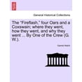 thumbnail image 1 of The Fireflash, Four Oars and a Coxswain; Where They Went, How They Went, and Why They Went ... by One of the Crew (G. W.)., 1 of 1