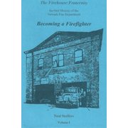 The Firehouse Fraternity An Oral History of the Newark Fire Department Volume I Becoming a Firefighter, Paperback