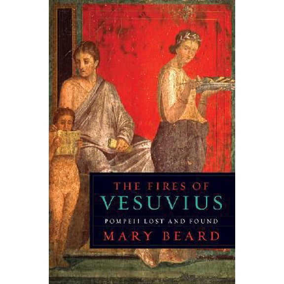 Pre-Owned The Fires of Vesuvius: Pompeii Lost and Found (Hardcover) 0674029763 9780674029767