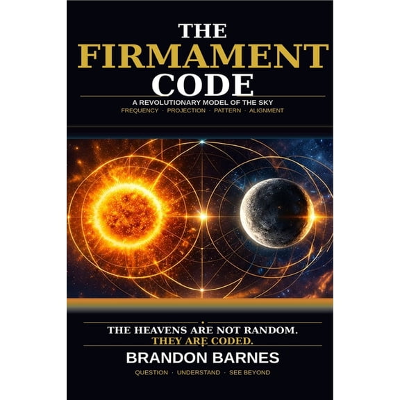 The Firmament Code: A Mathematical Framework That Challenges What We Believe About the Sky, (Paperback)