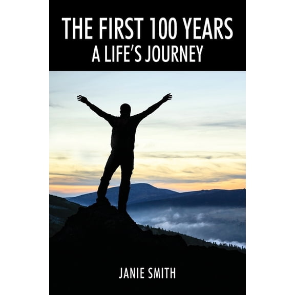 The First 100 Years: A Life's Journey, (Paperback)