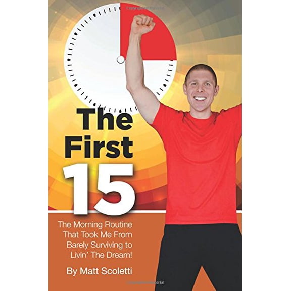 Pre-Owned The First 15: The Morning Routine that Took me from Barely Surviving to Livin' the Dream! Paperback