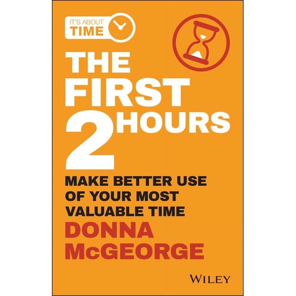 The First 2 Hours: Make Better Use of Your Most Valuable Time, (Paperback)