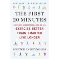 thumbnail image 1 of The First 20 Minutes: Surprising Science Reveals How We Can Exercise Better, Train Smarter, Live Longer, (Paperback), 1 of 1