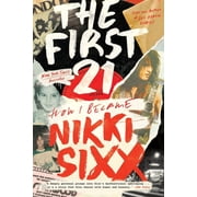 The First 21 How I Became Nikki Sixx, Paperback