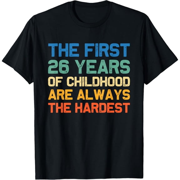 The First 26 Years Childhood Hardest Old 26th Birthday Funny T-Shirt