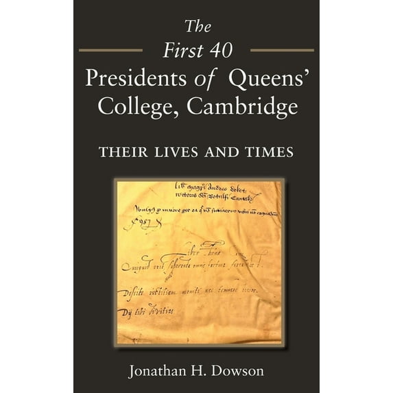 The First 40 Presidents of Queens' College Cambridge: Their Lives and Times, (Hardcover)