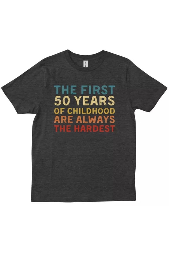 The First 50 Years Of Childhood Funny 50Th Birthday Gag Gift Trendy T-Shirt Unisex S-5XL Hot Trending Shirt, Vintage Birthday Gift