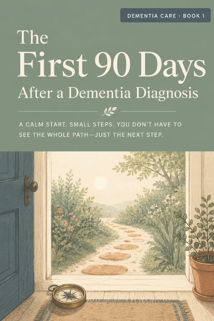 The First 90 Days After a Dementia Diagnosis: A Step-by-Step Action Plan for Families and Caregivers, (Paperback)