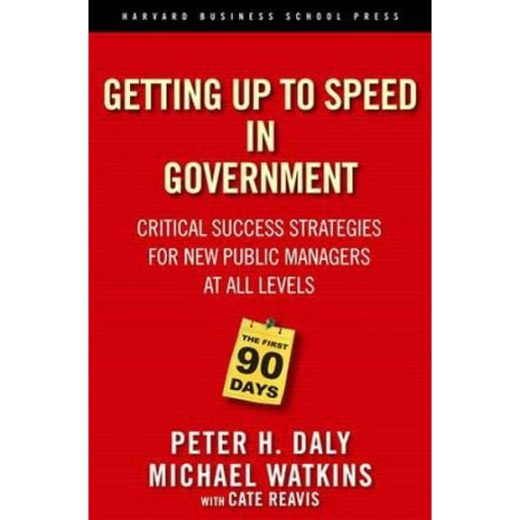 Pre-Owned The First 90 Days in Government: Critical Success Strategies for New Public Managers at All Levels (Hardcover) 1591399556 9781591399551