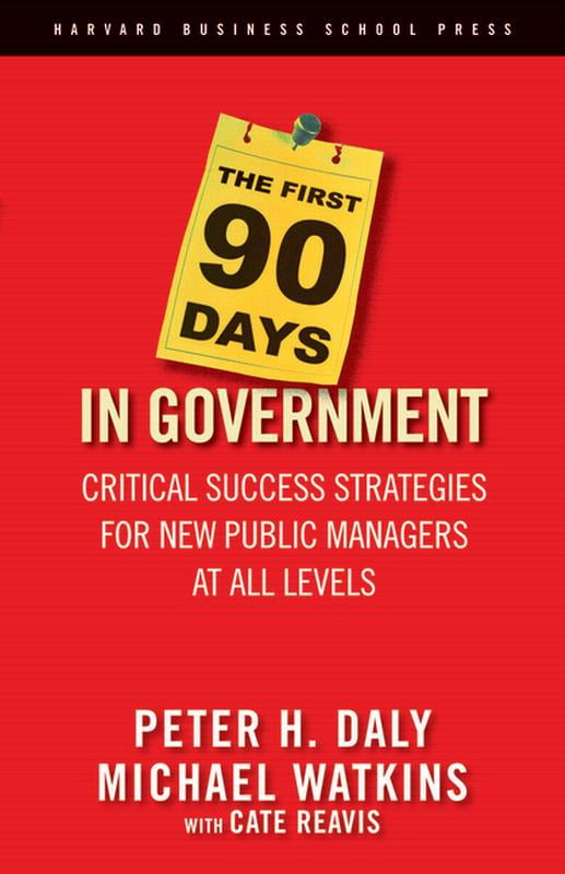 The First 90 Days in Government: Critical Success Strategies for New ...