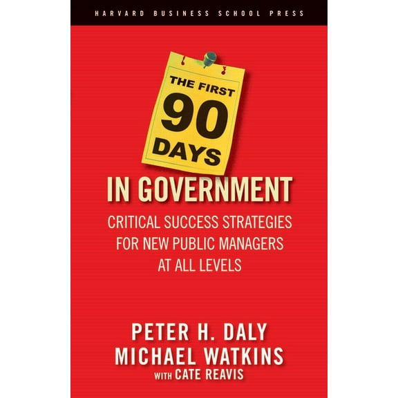 The First 90 Days in Government: Critical Success Strategies for New Public Managers at All Levels, (Hardcover)