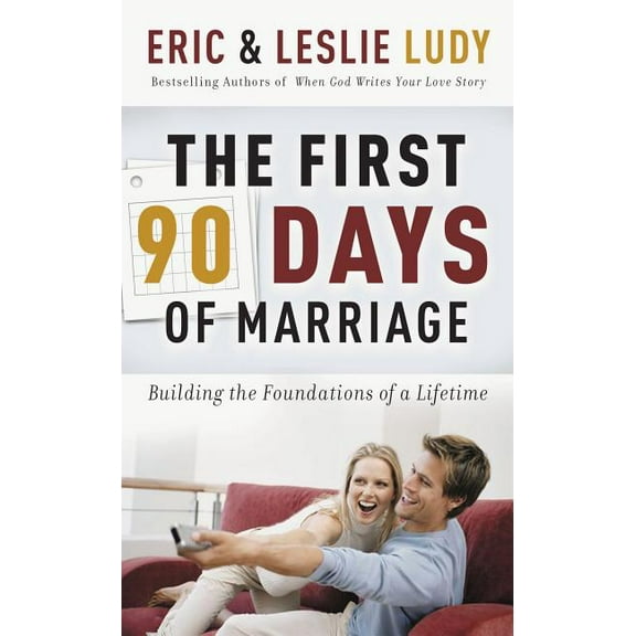 The First 90 Days of Marriage: Building the Foundations of a Lifetime, (Paperback)