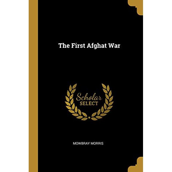 The First Afghat War Paperback 0530385295 9780530385297 Mowbray Morris