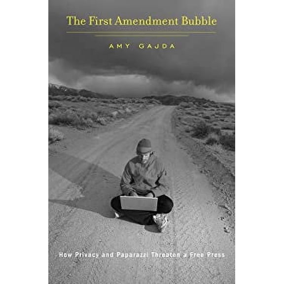 Pre-Owned First Amendment Bubble: How Privacy and Paparazzi Threaten a Free Press (Hardcover) 0674368320 9780674368323