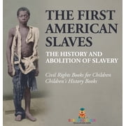 The First American Slaves The History and Abolition of Slavery - Civil Rights Books for Children Childrens History Book, Hardcover