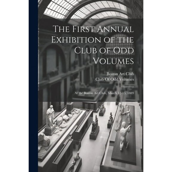 The First Annual Exhibition of the Club of Odd Volumes (Paperback)