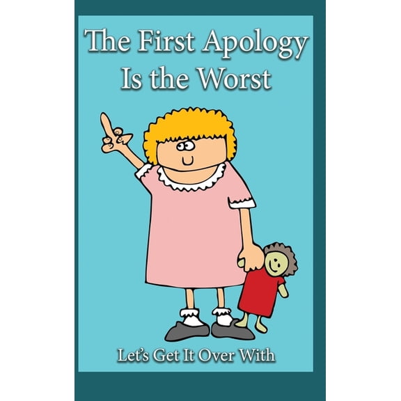 The First Apology Is the Worst: Let's Get It Over With, (Hardcover)