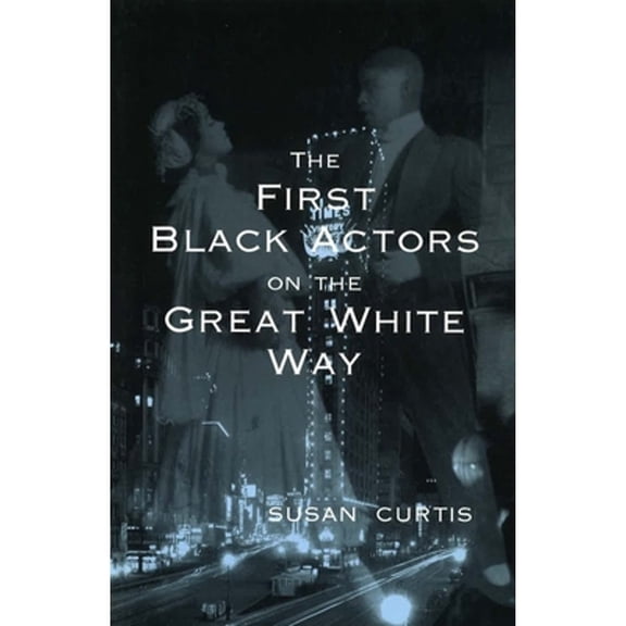 Pre-Owned The First Black Actors on the Great White Way (Paperback) 0826213308 9780826213303