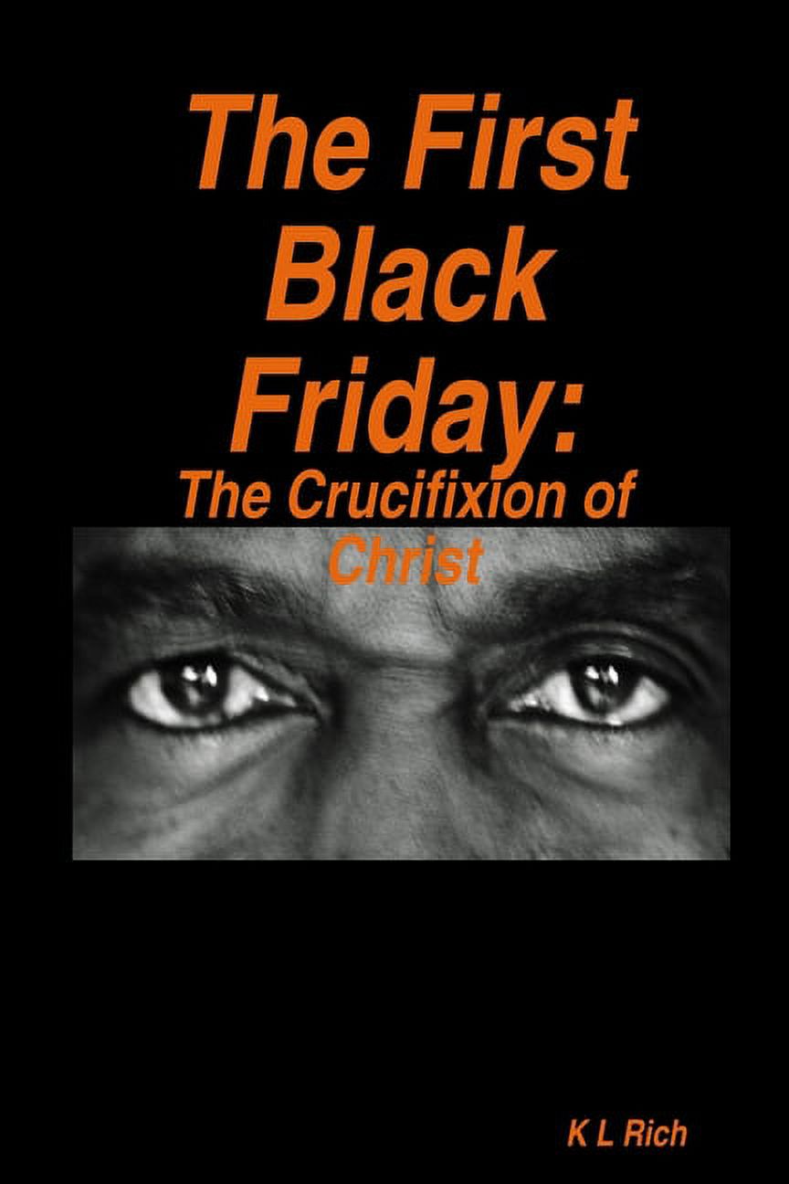 The First Black Friday: The Crucifixion of Christ, (Paperback)