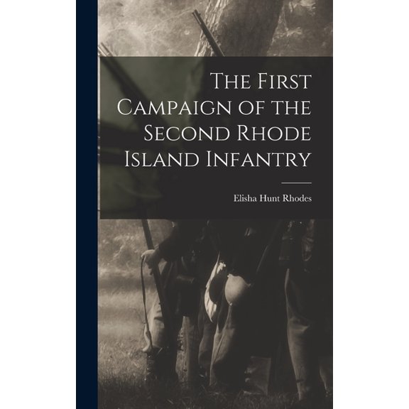 The First Campaign of the Second Rhode Island Infantry, (Hardcover)