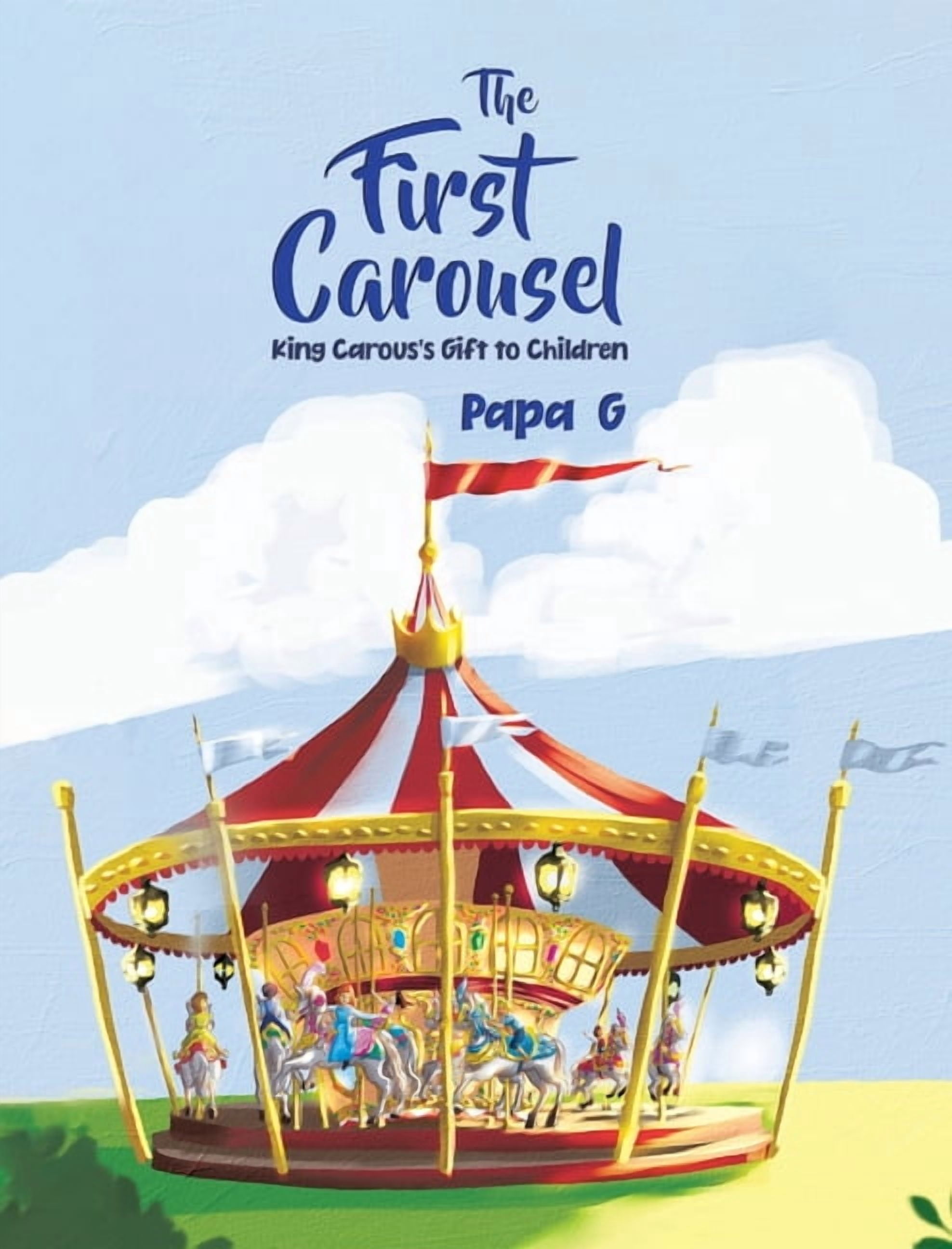 The First Carousel: King Carous's Gift to Children, (Hardcover ...