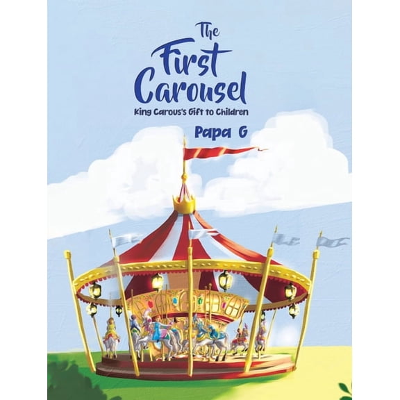 The First Carousel: King Carous's Gift to Children, (Hardcover)
