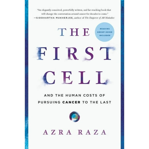 The First Cell: And the Human Costs of Pursuing Cancer to the Last, (Paperback)