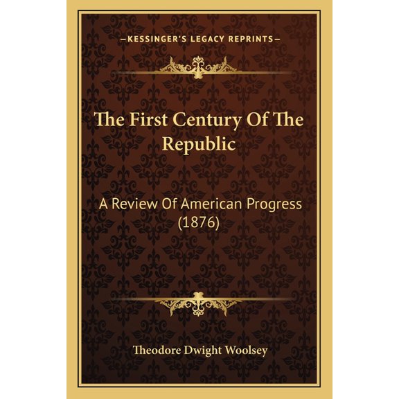 The First Century Of The Republic : A Review Of American Progress (1876) (Paperback)