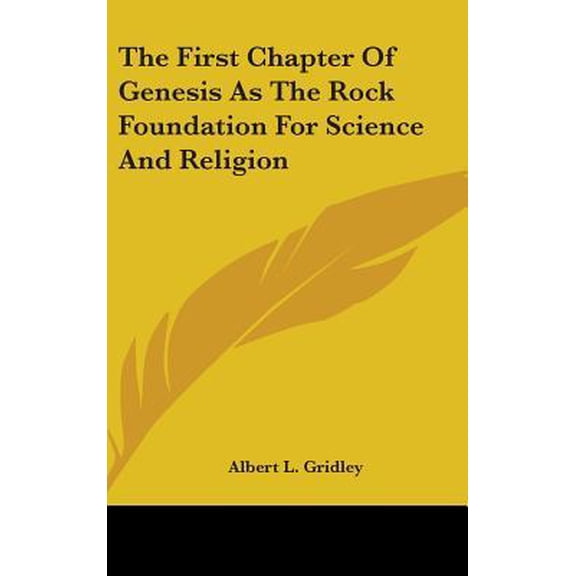 The First Chapter of Genesis as the Rock Foundation for Science and Religion Hardcover