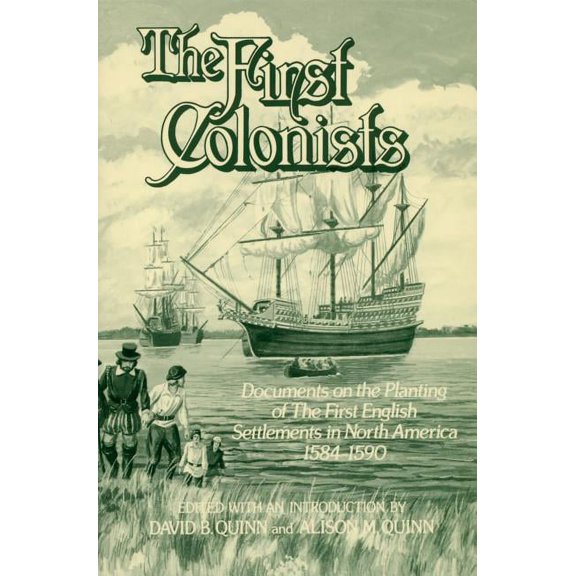 The First Colonists: Documents on the Planting of the First English Settlements in North America, 1584-1590, (Paperback)