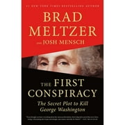 BRAD MELTZER; JOSH MENSCH The First Conspiracy : The Secret Plot to Kill George Washington (Hardcover)