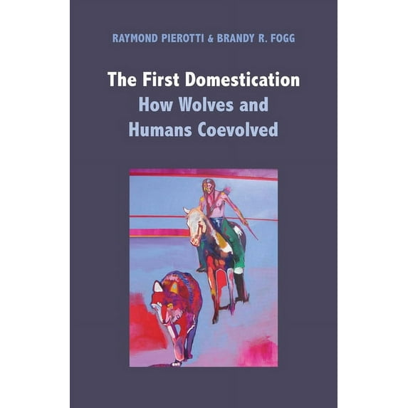 The First Domestication: How Wolves and Humans Coevolved, (Hardcover)