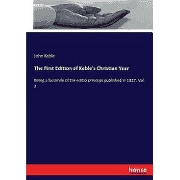 The First Edition of Keble's Christian Year: Being a facsimile of the editio princeps published in 1827. Vol. 2, (Paperback)