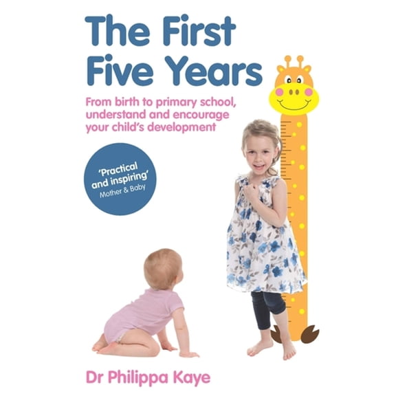 The First Five Years: From Birth to Primary School, Understand and Encourage Your Child's Development, (Paperback)