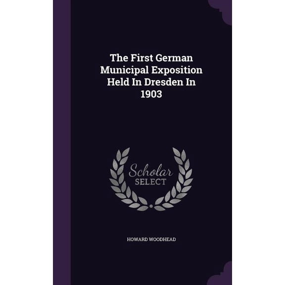 The First German Municipal Exposition Held In Dresden In 1903 (Hardcover)