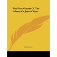 thumbnail image 1 of The First Gospel Of The Infancy Of Jesus Christ  Paperback  1425315992 9781425315993 Anonymous, 1 of 1