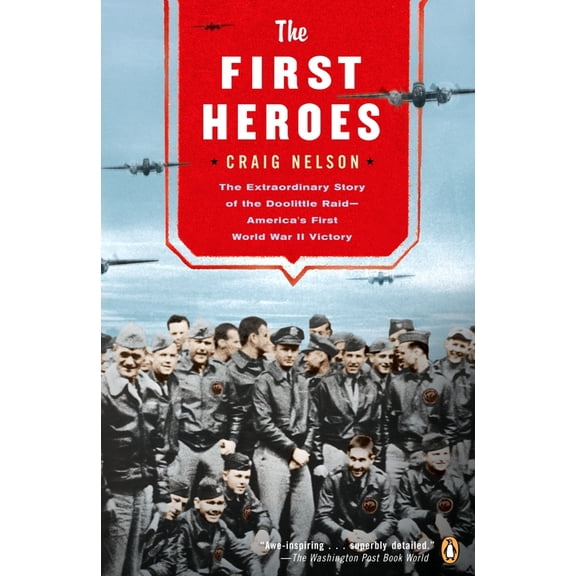 The First Heroes: The Extraordinary Story of the Doolittle Raid--America's First World War II Vict ory, (Paperback)