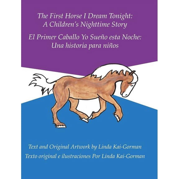 The First Horse I Dream Tonight: A Children'S Nighttime Story: El Primer Caballo Yo SueÃ±o Esta Noche: Una Historia Para , (Hardcover)