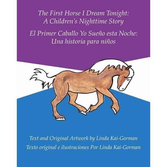 The First Horse I Dream Tonight: A Children's Nighttime Story: El Primer Caballo Yo SueÃ±o Esta Noche: Una Historia Para , (Paperback)