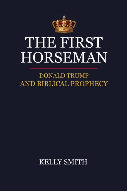 The First Horseman, Donald Trump And Biblical Prophecy, (Paperback)