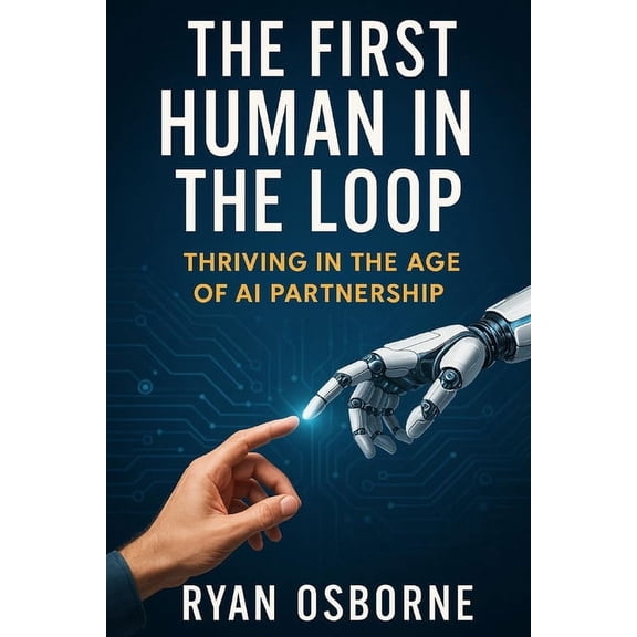 The First Human in the Loop: Thriving in the Age of AI Partnership, (Paperback)