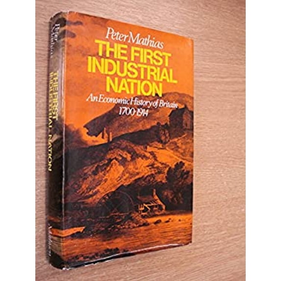 Pre-Owned The first industrial nation: An economic history of Britain, 1700-1914 (Hardcover) 0416417906 9780416417906